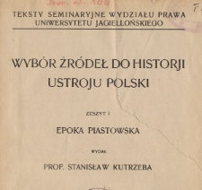 Wybór źródeł do historji ustroju polski. Z. 1, Epoka piastowska