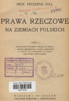 Prawa rzeczowe na ziemiach polskich. Cz. 1, wiadomości wstępne o źr&oacute;dłach prawa