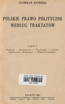 Polskie prawo polityczne według traktatów. Cz. 1, Traktaty. Suwerenność. Terytorium. Ludność. Ograniczenia (Mniejszości. Wolności handlowe)