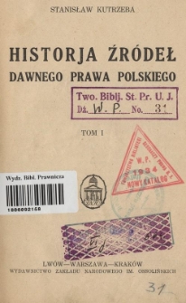 Historja źródeł dawnego prawa polskiego. T. 1