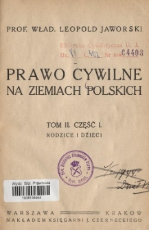 Prawo cywilne na ziemiach polskich. T. 2, Cz. 1. Rodzice i dzieci