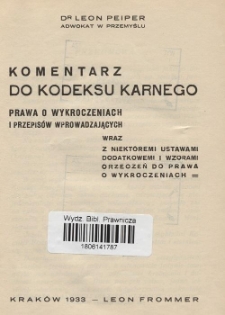 Komentarz do kodeksu karnego, prawa o wykroczeniach i przepisów wprowadzających wraz z niektóremi ustawami dodatkowemi i wzorami orzeczeń do prawa o wykroczeniach