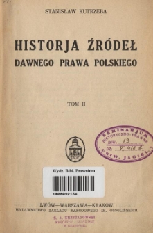 Historja źródeł dawnego prawa polskiego. T. 2