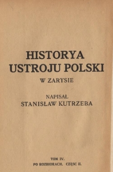 Historya ustroju Polski w zarysie. T. 4, Po rozbiorach. Cz. 2