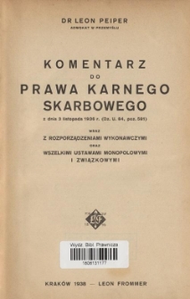 Komentarz do prawa karnego skarbowego z dnia 3 listopada 1936 r. (Dz. U. 84, poz. 581) wraz z rozporządzeniami wykonawczymi oraz wszelkimi ustawami monopolowymi i związkowymi