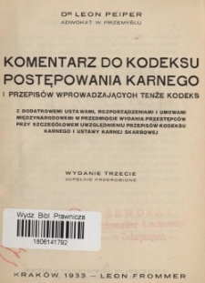 Komentarz do kodeksu postępowania karnego i przepisów wprowadzających tenże kodeks z dodatkowemi ustawami, rozporządzeniami i umowami międzynarodowemi w przedmiocie wydania przestępców przy szczegółowem uwzględnieniu przepisów kodeksu karnego i ustawy karnej skarbowej