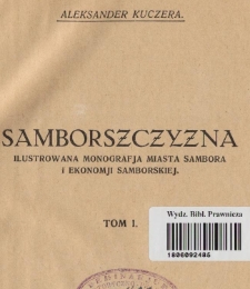 Samborszczyzna : ilustrowana monografja miasta Sambora i ekonomij samborskiej. T. 1