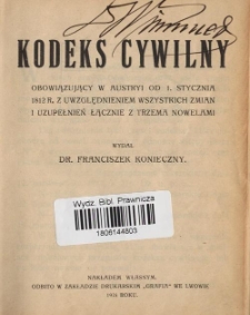 Kodeks cywilny obowiązujący w Austryi od 1. stycznia 1812 r. z uwzględnieniem wszystkich zmian i uzupełnień łącznie z trzema nowelami