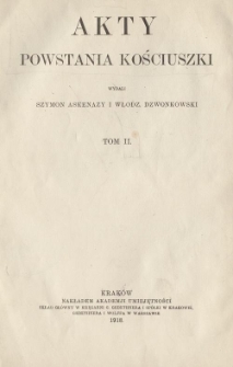 Akty powstania Kościuszki. T. 2, Protok&oacute;ły i dzienniki Rady Zastępczej Tymczasowej i Rady Najwyższej Narodowej. Cz. 2