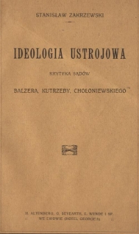 Ideologia ustrojowa : krytyka sąd&oacute;w Balzera, Kutrzeby, Chołoniewskiego