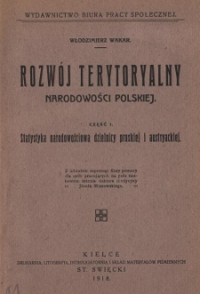 Rozw&oacute;j terytoryalny narodowości polskiej. Cz. 1: Statystyka narodowościowa dzielnicy pruskiej i austryackiej
