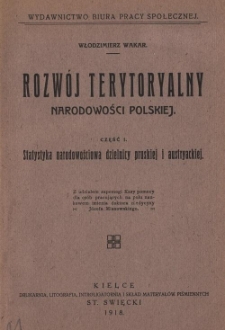 Rozwój terytoryalny narodowości polskiej. Cz. 1: Statystyka narodowościowa dzielnicy pruskiej i austryackiej