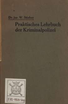 Praktisches Lehrbuch der Kriminalpolizei : unter besonderer Berücksichtigung der Kriminologie und Kriminaltakti