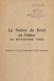 La notion de droit en France au dix-neuvi&egrave;me si&egrave;cle : contribution &agrave; l'&eacute;tude de la philosophie du droit contemporaine
