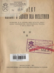 Projekt ustawy o sądach dla nieletnich : uchwalony w III czytaniu przez Wydział Karny Komisji Kodyfikacyjnej Rzeczypospolitej Polskiej w dniu 21 marca 1921.