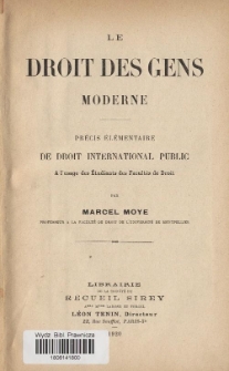 Le droit des gens moderne : précis élémentaire de droit international public : a l'usage des étudiant des facultés de droit