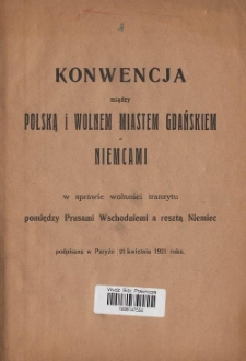 Konwencja między Polską i Wolnem Miastem Gdańskiem a Niemcami w sprawie wolności tranzytu pomiędzy Prusami Wschodniemi a resztą Niemiec podpisana w Paryżu 21 kwietnia 1921 roku