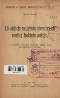 Likwidacja majątków niemieckich według traktatu pokoju : z dodaniem odnośnych przepisów traktatu oraz ustawodawstwa polskiego