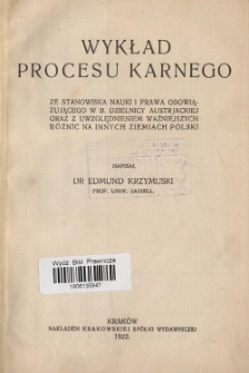 Wykład procesu karnego ze stanowiska nauki i prawa obowiązującego w b. dzielnicy austrjackiej oraz z uwzględnieniem ważniejszych różnic na innych ziemiach Polski