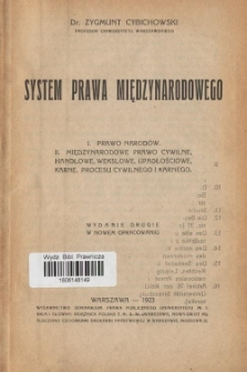 System prawa międzynarodowego : I. Prawo narodów. II. Międzynarodowe prawo cywilne, handlowe, wekslowe, upadłościowe, karne, procesu cywilnego i karnego