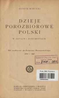 Dzieje porozbiorowe Polski w aktach i dokumentach. 1, Od rozbiorów do Księstwa Warszawskiego 1772-1807