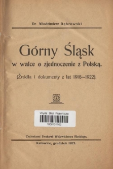 G&oacute;rny Śląsk w walce o zjednoczenie z Polską : (źr&oacute;dła i dokumenty z lat 1918-1922)