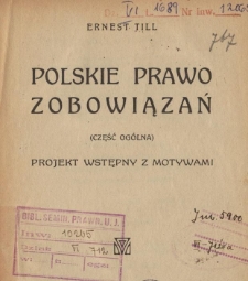 Polskie prawo zobowiązań : (część ogólna) : projekt wstępny z motywami