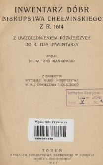 Inwentarz dóbr biskupstwa chełmińskiego z r. 1614 : z uwzględnieniem późniejszych do r. 1759 inwentarzy