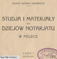 Studja i materjały do dziejów notarjatu w Polsce. Cz. 1 Ogólna