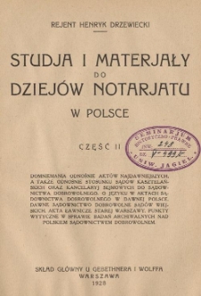 Studja i materjały do dziejów notarjatu w Polsce. Cz. 2, Domniemania odnośnie aktów najdawniejszych, a także odnośnie stosunku sądów kasztelańskich oraz kancelaryj sejmowych do sądownictwa dobrowolnego [...]