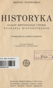 Historyka : zasady metodologji i teorji poznania historycznego : podręcznik dla szk&oacute;ł wyższych
