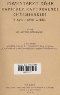 Inwentarze d&oacute;br kapituły katedralnej chełmińskiej z XVII i XVIII w.