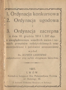 Ordynacja konkursowa. Ordynacja ugodowa i Ordynacja zaczepna : z dnia 10 grudnia 1914 l. 337 dpp. z uwzględnieniem wszelkich zmian i nowych przepisów należytościowych oraz austrjackiemi i polskiemi orzeczeniami