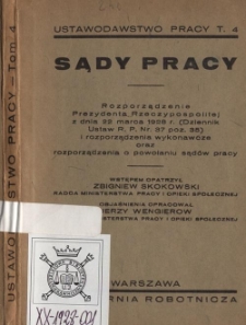 Sądy pracy : rozporządzenie Prezydenta Rzeczypospolitej z dnia 22 marca 1928 r. (Dziennik Ustaw R.P. Nr. 37 poz. 350) i rozporządzenia wykonawcze oraz rozporządzenia o powołaniu sądów pracy