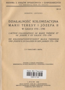 Działalność kolonizacyjna Marii Teresy i Józefa II w Galicji 1772-1790 : z 9 tablicami i mapą
