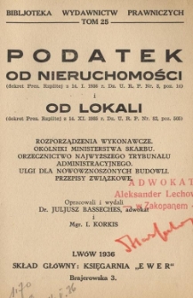 Podatek od nieruchomości (dekret Prez. Rzplitej z 14. I. 1936 r. Dz. U. R. P. Nr. 3, poz. 14) i od lokali (dekret Prez. Rzplitej z 14. XI. 1935 r. Dz. U. R. P. Nr. 82, poz. 505) : rozporządzenia wykonawcze, ok&oacute;lniki Ministerstwa Skarbu, orzecznictwo Najwyższego Trybunału Administracyjnego, ulgi dla nowowznoszonych budowli, przepisy związkowe