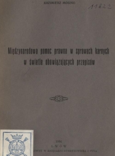 Międzynarodowa pomoc prawna w sprawach karnych w świetle obowiązujących przepis&oacute;w