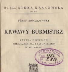 Krwawy burmistrz : kartka z dziej&oacute;w mieszczaństwa krakowskiego w XVI wieku