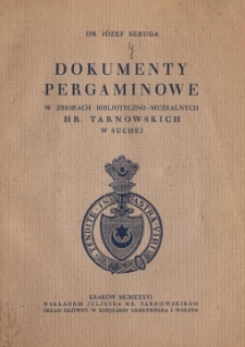 Dokumenty pergaminowe w zbiorach bibljoteczno-muzealnych hr. Tarnowskich w Suchej