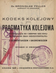 Kodeks kolejowy : pragmatyka kolejowa obowiązująca od 1 sierpnia 1932 roku na obszarze całej Rzeczypospolitej z komentarzem i skorowidzem