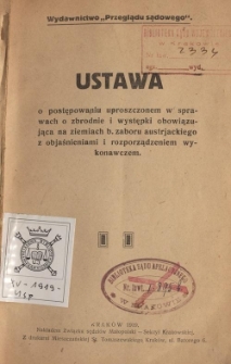 Ustawa o postępowaniu uproszczonem w sprawach o zbrodnie i występki obowiązująca na ziemiach b. zaboru austrjackiego z objaśnieniami i rozporządzeniem wykonawczem