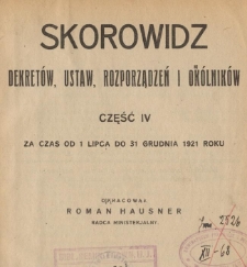 Skorowidz dekret&oacute;w, ustaw, rozporządzeń i ok&oacute;lnik&oacute;w. Cz. 4, Za czas od 1 lipca do 31 grudnia 1921 roku