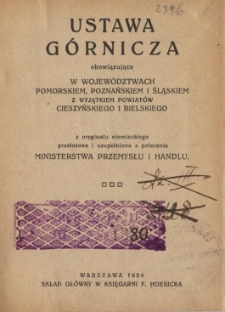Ustawa g&oacute;rnicza obowiązująca w wojew&oacute;dztwach pomorskiem, poznańskiem i śląskiem z wyjątkiem powiat&oacute;w cieszyńskiego i bielskiego