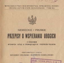Niemieckie i pruskie przepisy o wspieraniu ubogich z dodatkiem wydanych dotąd a obowiązujących przepis&oacute;w polskich